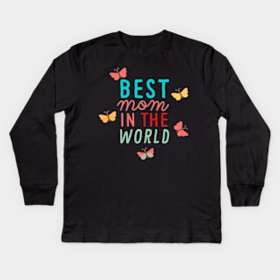 BEST MOM IN THE WORLD - BEST GIFTS FOR MOTHER'S DAY Kids Long Sleeve T-Shirt